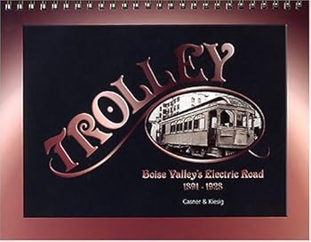 Spiral-bound Trolley: Boise Valley's electric road, 1891-1928 Book