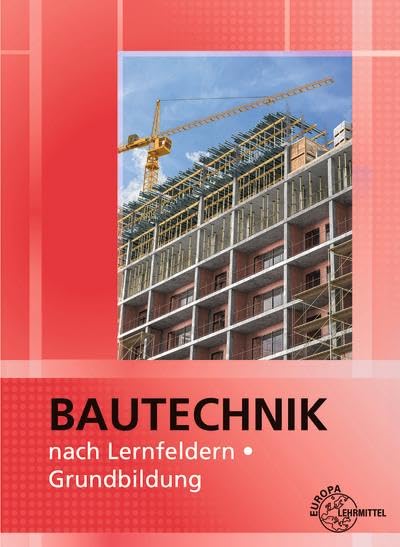 Bautechnik nach Lernfeldern: Grundbildung