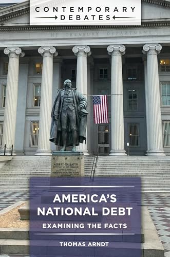 America's National Debt: Examining the Facts (Contemporary Debates)