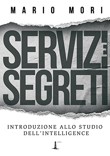 Servizi e segreti. Introduzione allo studio dell'Intelligence Servizi e segreti. Introduzione allo studio dell'Intelligence