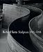 Richard Serra: Sculpture 1985-1998