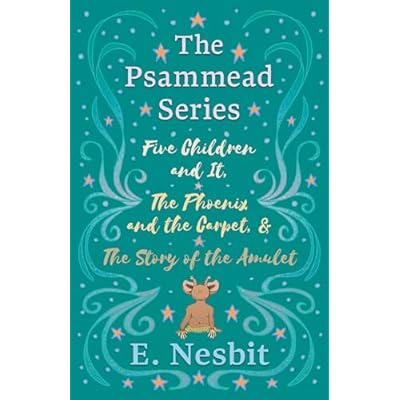 Five Children and It, The Phoenix and the Carpet, and The Story of the Amulet