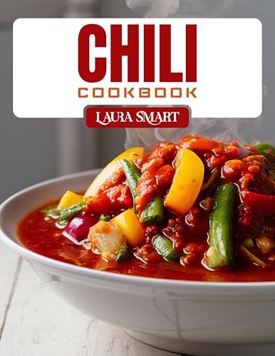 CHILI COOKBOOK: Hearty and Healthy Chili Recipes to Power Your Day – Quick Lunches, Bold Flavors, and Comfort in Every Bowl (THE ULTIMATE LUNCH COOKBOOK FOR EVERYONE)