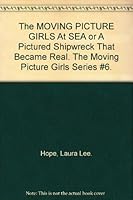 The MOVING PICTURE GIRLS At SEA or A Pictured Shipwreck That Became Real. The Moving Picture Girls Series #6. B002E04QMM Book Cover