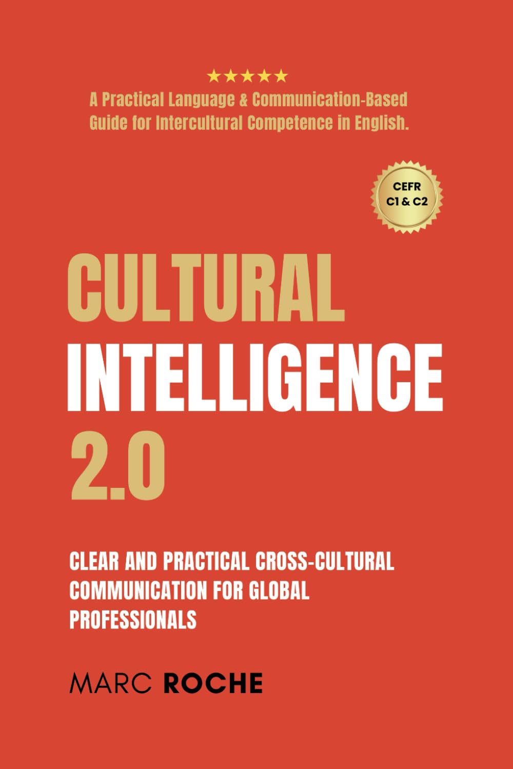 Cultural Intelligence 2.0: Cross-Cultural Communication for Global Professionals.: A Practical Human-Centered Language & Communication-Based Guide for Intercultural Competence in English.