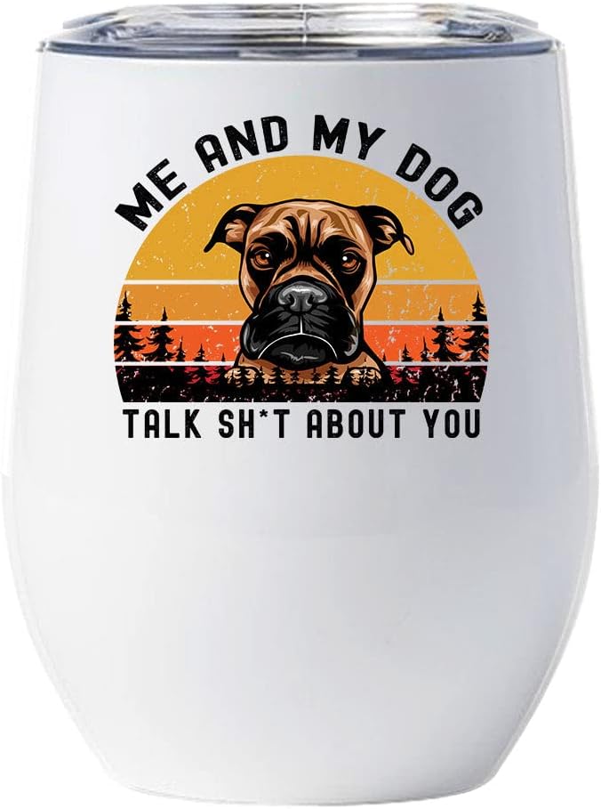 Funny Boxers Dog Tumbler 12oz - Me And My Dog Talk Sh*T About You Wine Glass With Lid Gift For Dog Lover - Cute Boxer Dogs Tumblers Cup Stainless Steel Christmas Gifts