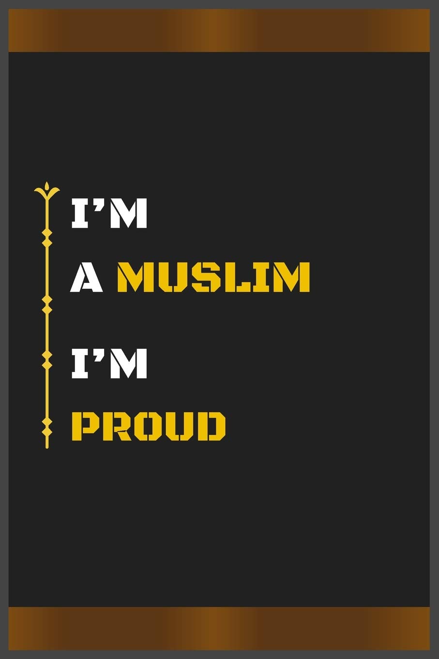 I’M A MUSLIM I’M PROUD: Amazing Notebook Journal, wonderful gift for University graduates or for new Job, friend, family, boyfriend, girlfriend and everyone, with Best design and fantastic colors.
