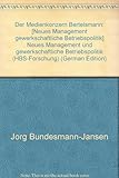 Der Medienkonzern Bertelsmann. Neues Management und gewerkschaftliche Betriebspolitik