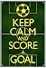 Keep Calm and Score a Goal Soccer Poster 13 x 19in