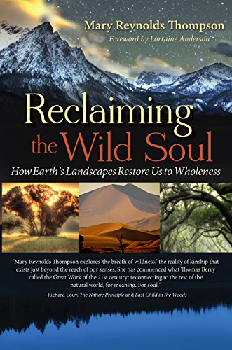 Reclaiming the Wild Soul: How Earth's Landscapes Restore Us to Wholeness