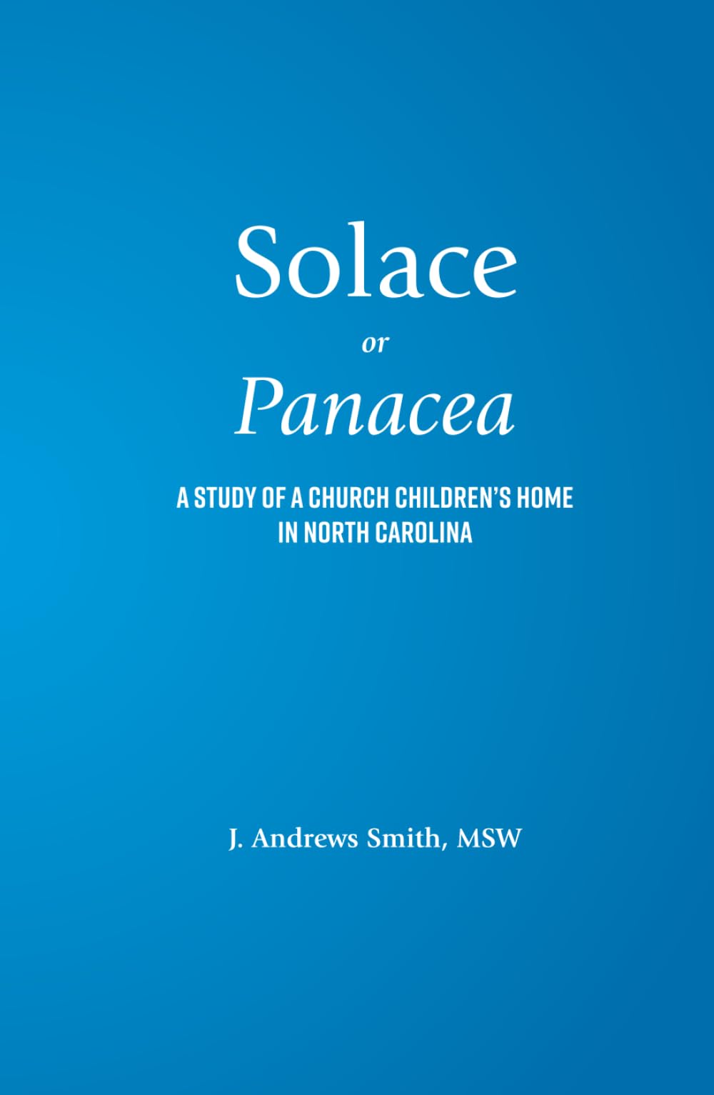 Solace or Panacea: A study of a church children’s home in North Carolina