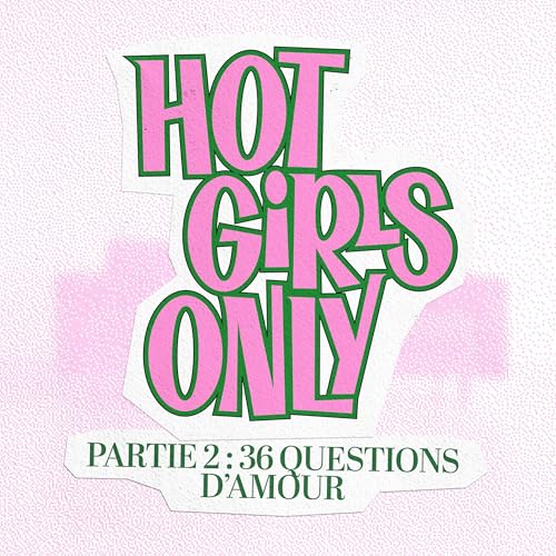 Hot Girls Only - Partie 2 : 36 questions pour tomber amoureux