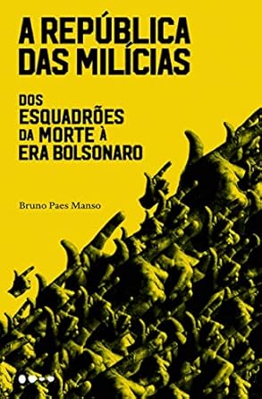 A república das milícias: Dos esquadrões da morte à era Bolsonaro