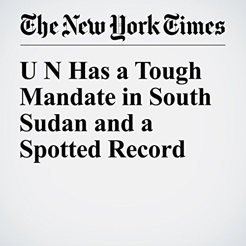 UN Has a Tough Mandate in South Sudan and a Spotted Record cover art