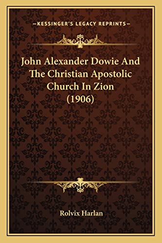 John Alexander Dowie And The Christian Apostolic Church In Zion (1906)
