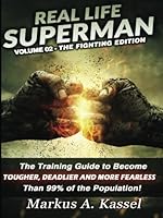 Real Life Superman II: the Training Guide to Become Tougher, Deadlier and More Fearless than 99% of the Population: Volume 02 - the Fighting Edition (Volume 2) 1515320049 Book Cover