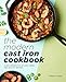 The Modern Cast Iron Cookbook: A New Generation of Easy, Fresh, and Healthy Recipes