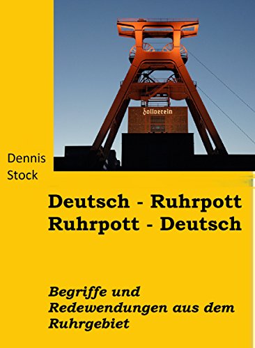 Deutsch - Ruhrpott, Ruhrpott - Deutsch: Wörter und Redensarten aus dem Ruhrgebiet (German Edition)