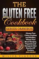 The Gluten Free Cookbook Series Omnibus: Gluten Free Cakes, Cookies and Muffins, Wheat Free Bread Recipes, Veganish and Ketogenic Diet Snacks, AIP Recipes, and more 1980912297 Book Cover