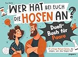 Wer hat bei euch die Hosen an? Duell-Buch für Paare: 21 witzige Rätsel-Spiele, die zeigen, wer das Sagen hat