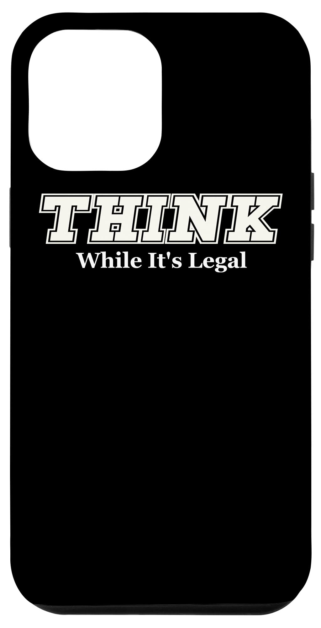 iPhone 12 Pro Max Think While It's Legal Funny Political Case