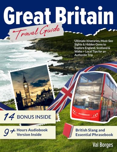 Great Britain Travel Guide: Ultimate Itineraries, Must-See Sights & Hidden Gems to Explore England, Scotland & Wales + Local Tips for an Authentic Trip