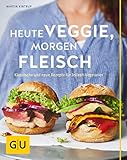  Heute veggie, morgen Fleisch: Klassische und neue Rezepte für Teilzeit-Vegetarier (GU Themenkochbuch)