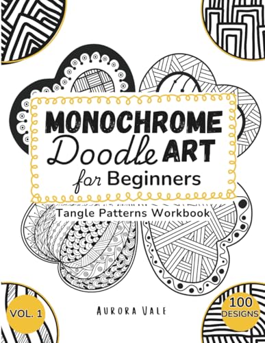 Monochrome Doodle Art for Beginners (Vol. 1): 100 Tangle Patterns