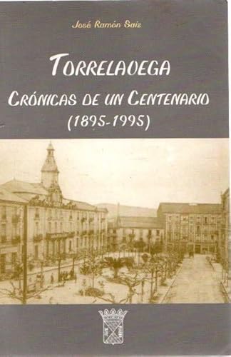 Torrelavega, crónicas de un centenario (1895-1995)