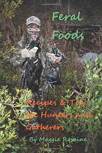 Feral Foods: Recipes and Tips for the Hunters and Gatherers Francais PDF