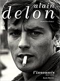 Alain Delon - tome 1: L'Insoumis (1957-1970) (Biographies - M&Atilde;&copy;moires) (French Edition)