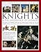 The Complete Illustrated History of Knights & The Golden Age of Chivalry: The History Of The Medieval Knight And The Chivalric Code Explored, With ... Battles, Tournaments, Courts And Triumphs