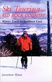  Ski Touring the Red Rock Country: Winter Trails in Southwest Utah