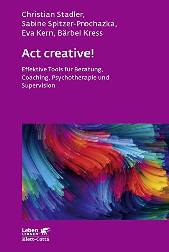 Act creative!: Effektive Tools für Beratung, Coaching, Psychotherapie und Supervision (Leben lernen Act creative!: Effektive Tools für Beratung, Coaching, Psychotherapie und Supervision (Leben lernen