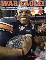War Eagle! The Auburn Tigers, Led by Cam Newton, Win the 2011 BCS Championship and Dominate College Football in Historic Fashion! 1450751725 Book Cover