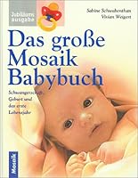 Das grosse Mosaik Babybuch. Schwangerschaft, Geburt und das erste Lebensjahr 3576113843 Book Cover