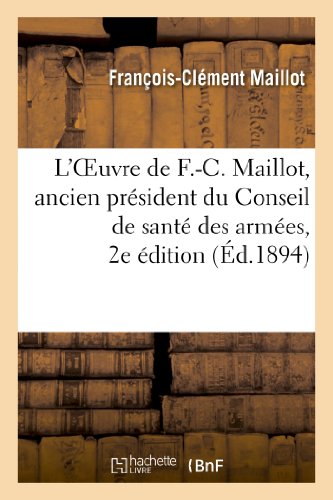 L'Oeuvre de F.-C. Maillot, ancien président du Conseil de santé des armées, 2e édition (Litterature) (French Edition)
