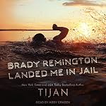 Cover of Brady Remington Landed Me In Jail