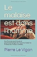 Le malaise est dans l'homme: Souffrances psychiques et psychopathologie de l'homme moderne - Préface de Thibault ISABEL (French Edition) 1973125137 Book Cover