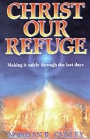 Christ Our Refuge: Making It Safely Through the Last Days 0816313245 Book Cover