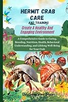 Hermit Crab Care and Training: Create A Healthy And Engaging Environment: A Comprehensive Guide to Caring, Breeding, Nutrition, Health, Behavioral ... and Lifelong Well-Being for Your Crab B0DFBCVT85 Book Cover