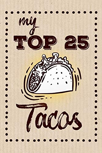 My Top 25 Tacos: Keep your Favorite 25 Taco Recipes in one place!