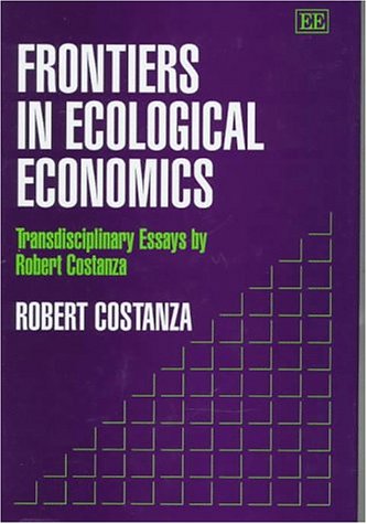 Frontiers in Ecological Economics: Transdisciplinary Essays by Robert Costanza