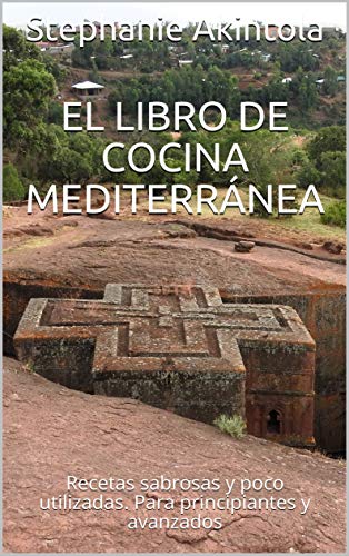 El libro de cocina mediterránea: Recetas sabrosas y poco utilizadas. Para principiantes y avanzados (Spanish Edition)