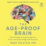 The Age-Proof Brain: New Strategies to Improve Memory, Protect Immunity, and Fight Off Dementia