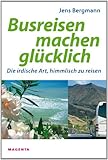Busreisen machen glücklich: Die irdische Art, himmlisch zu reisen