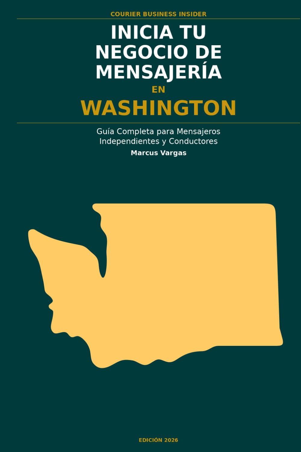Inicia Tu Negocio de Mensajería en Washington: La Guía Completa para Mensajeros Independientes y Conductores de Entrega — Desde Tu Primera Decisión ... el Negocio (Courier Business Insider Series)