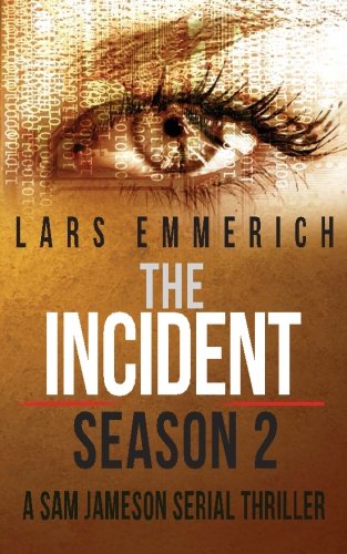 The Incident - Season 2 - A Sam Jameson Serial Thriller: Episodes 5 through 8 of The Incident, a Special Agent Sam Jameson Conspiracy Thriller ... Sam Jameson Conspiracy Thrillers) (Volume 10)