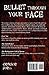 Bullet Through Your Face