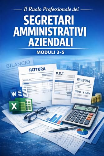 Il Ruolo Professionale dei Segretari Amministrativi Aziendali: Moduli 3-4-5: Strumenti informatici e basi sulla Contabilita